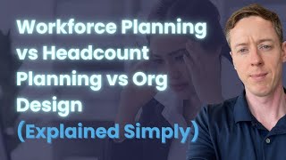Workforce Planning vs Headcount Planning vs Org Design (Explained Simply)