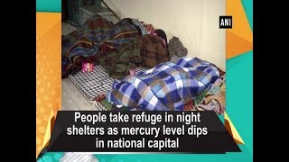 People take refuge in night shelters as mercury level dips in national capital