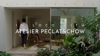 In Loco With Atelier Peclat\u0026Chow: Interview With Architects | ARCHITECTURE HUNTER