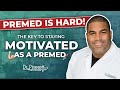 PREMED Is HARD! Here’s the Key to GETTING MOTIVATED & Getting Into Med School!