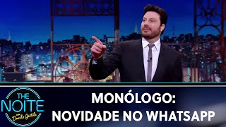 Monólogo: Novidade no WhatsApp | The Noite (06/06/19)