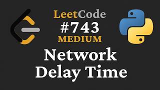 Leetcode 743. Network Delay Time (Dijkstra's Algorithm) - Graphs - Python3