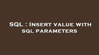SQL : Insert value with sql parameters