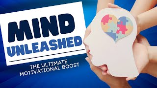 Mind Unleashed: The Ultimate Motivational Boost