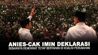 ANIES-CAK IMIN DEKLARASI. SEBAIKNYA DEMOKRAT TETAP BERTAHAN DI KOALISI PERUBAHAN