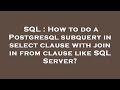 SQL : How to do a Postgresql subquery in select clause with join in from clause like SQL Server?