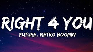 Future, Metro Boomin - Right 4 You (Lyrics)