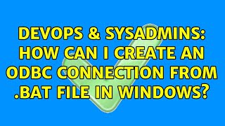DevOps & SysAdmins: How can I create an ODBC connection from .bat file in Windows?