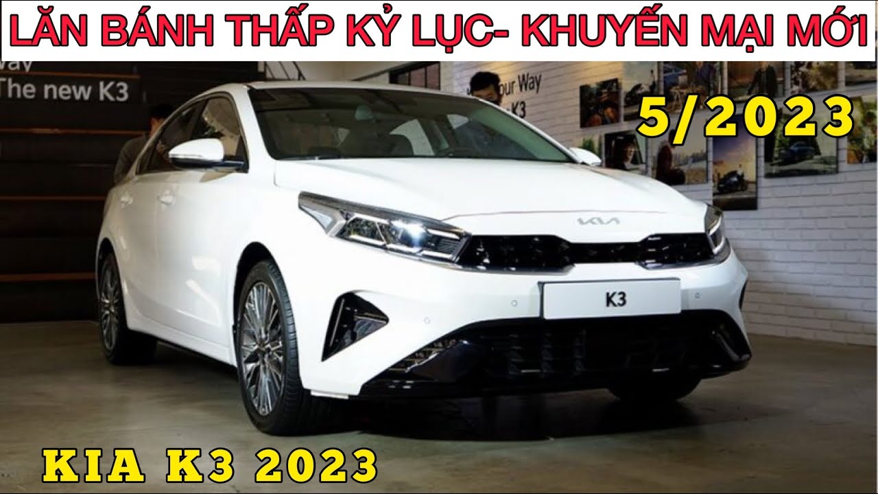 Giá Xe Kia K3 2023 Lăn Bánh Thấp Kỷ Lục| Bảng Giá Khuyến Mại Mới Nhất ...