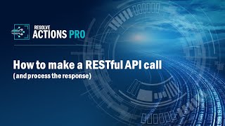 Resolve Actions PRO - How to make a RESTful API Call (and process the response)