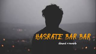 Hasrate Bar Bar Slowed  Reverb Lofisong 🎵