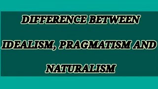 COMPARISON b/w IDEALISM, PRAGMATISM, NATURALISM #b.ed #teacherswisdom #enlightenlives #letslearn