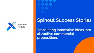 Spinout success stories - translating innovative ideas into attractive commercial propositions