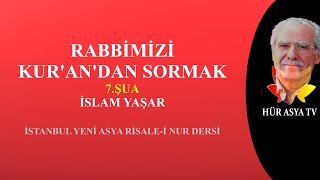 RABBİMİZİ KUR'AN'DAN SORMAK - 7.ŞUA / İSLAM YAŞAR | İSTANBUL YENİ ASYA RİSALE-İ NUR DERSİ