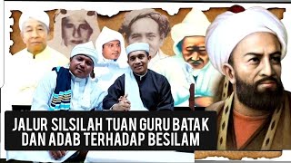 Jalur Silsilah Tuan Guru Batak dan Adab Terhadap Besilam |Mursyid Tarekat Naqsyabandiyah