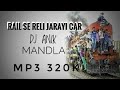 RAIL SE RELI JARAI CAR EXCLUSIVE DJ ANIK MANDLA