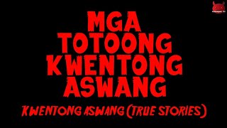 Mga Totoong  Kwentong Aswang | Aswang True Stories