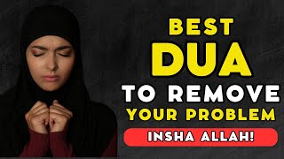 The Best Dua To Remove Your Problems! - InshaAllah