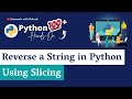 Reverse String in Python: Reverse String in Python using Slicing
