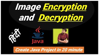 Image Encryption and Decryption using Java in 20 min [HINDI]