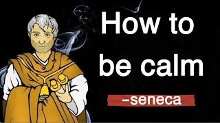 Seneca | How to be calm (Stoicism)#quotes