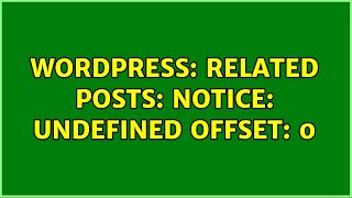 Wordpress: Related Posts: Notice: Undefined offset: 0 (2 Solutions!!)