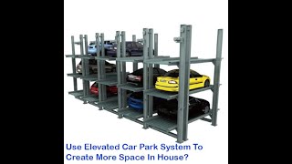 Use Elevated Car Park System To Create More Space In House? 使用高架停车场系统在室内创造更多空间？