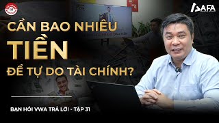 KHÔNG PHẢI 1 TRIỆU USD: ĐÂU MỚI LÀ SỐ TIỀN BẠN CẦN ĐỂ TỰ DO TÀI CHÍNH? | Bạn hỏi VWA trả lời Tập #31