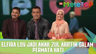 Elfira Loy Jadi Anak Zul Ariffin Dalam Permata Hati - MeleTOP Episod 223 [7.2.2017]