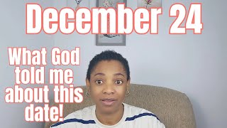 DECEMBER 24 - Mark This Date \u0026 PRAY!!