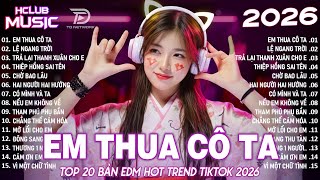 Em Thua Cô Ta Remix ♫ BXH Nhạc Trẻ Remix Hay Nhất 2025 - Top 15 Bản EDM TikTok Hot Trend TRIỆU VIEW