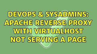 DevOps & SysAdmins: Apache reverse proxy with VirtualHost not serving a page (3 Solutions!!)