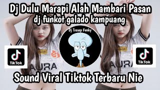 DJ FUNKOT DULU MARAPI ALAH MAMBARI PASAN-DJ FUNKOT GALADO KAMPUANG SOUND VIRAL TIKTOK TERBARU NIE