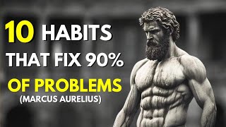 10 Habits That Fix 90% Of Problems |Marcus Aurelius Stoicism