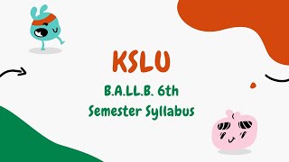 KSLU 6th Semester BA.LL.B. 5 Years Integrated Course Complete Syllabus with Detailed Topics KLE LLB