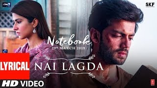Nai Lagda (Lyrical) Video | Notebook | Zaheer Iqbal & Pranutan Bahl | New Bollywood Song