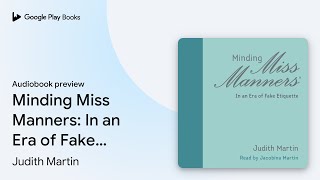Minding Miss Manners: In an Era of Fake… by Judith Martin · Audiobook preview