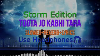 Toota Jo Kabhi Taara - | Slowed + Reverb | Lyrics | A Flying Jatt | Storm Edition Use Headphones🎧