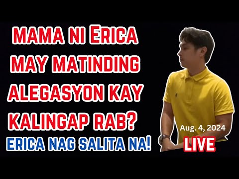 MAMA NI ERICA MAY MATINDING ALEGASYON KAY KALINGAP RAB? | ERICA NAG SALITA NA!