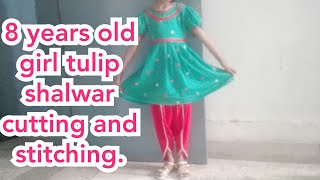 8 years old girl tulip shalwar Cutting and stitching. Beautiful and trendy.