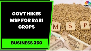 Govt Hikes MSP For Rabi Crops: MSP For Rabi Crops Increased By 3-9% | Business 360 | CNBC-TV18