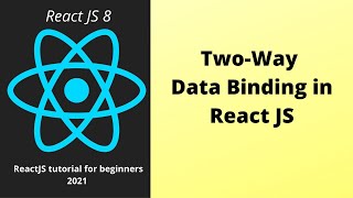Two way data binding in React JS : Part 8