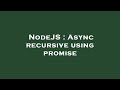 NodeJS : Async recursive using promise