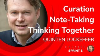 CREAZEE Sprint 3, Curation, Note-Taking and Thinking Together with Quinten Lockefeer