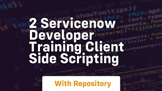 2 servicenow developer training client side scripting