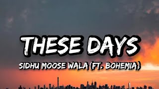 These Days - Sidhu Moose Wala(Ft.Bohemia) [Lyrics]