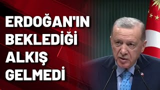 Erdoğan'ın beklediği alkış gelmedi!