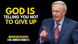 GOD IS TELLING YOU NOT TO GIVE UP||BEST MOTIVATION SPEECH||DR CHARLES STANLEY