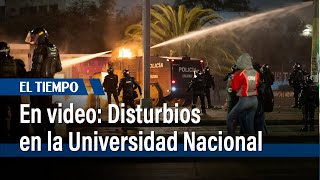 En video: Disturbios en la Universidad Nacional, en la noche del 2 de mayo | El Tiempo