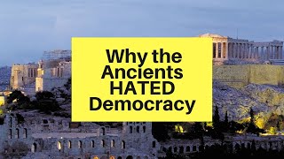 Why the Ancients HATED Democracy!